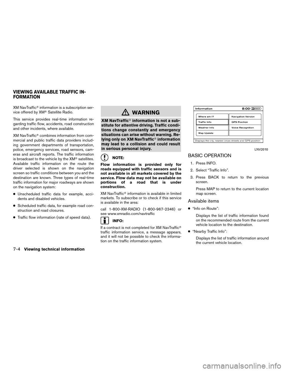 NISSAN ALTIMA COUPE 2012 D32 / 4.G Navigation Manual XM NavTrafficinformation is a subscription ser-
vice offered by XM Satellite Radio.
This service provides real-time information re-
garding traffic flow, accidents, road construction
and other incid