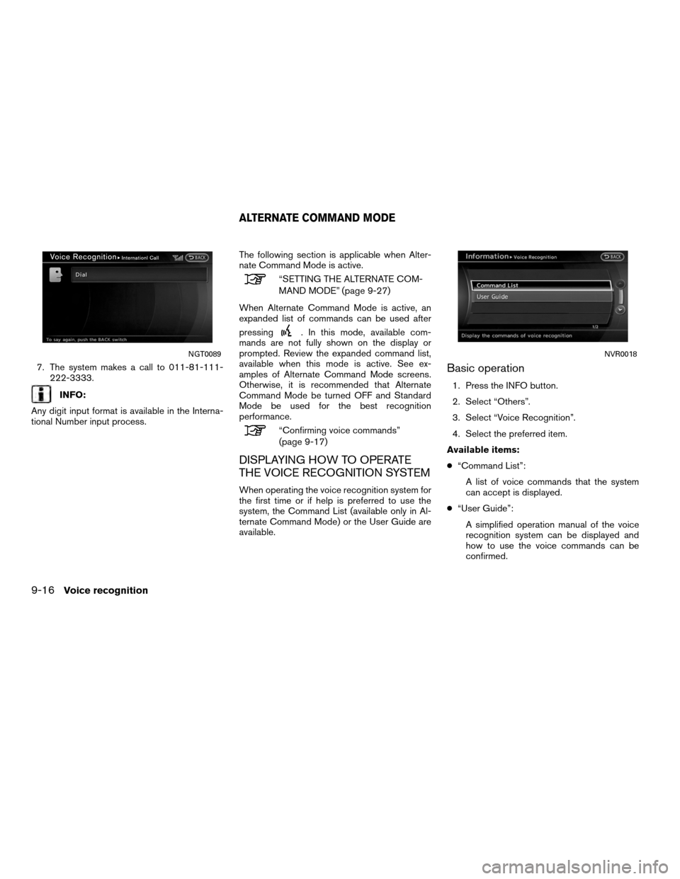 NISSAN ALTIMA COUPE 2012 D32 / 4.G Navigation Manual 7. The system makes a call to 011-81-111-222-3333.
INFO:
Any digit input format is available in the Interna-
tional Number input process. The following section is applicable when Alter-
nate Command M