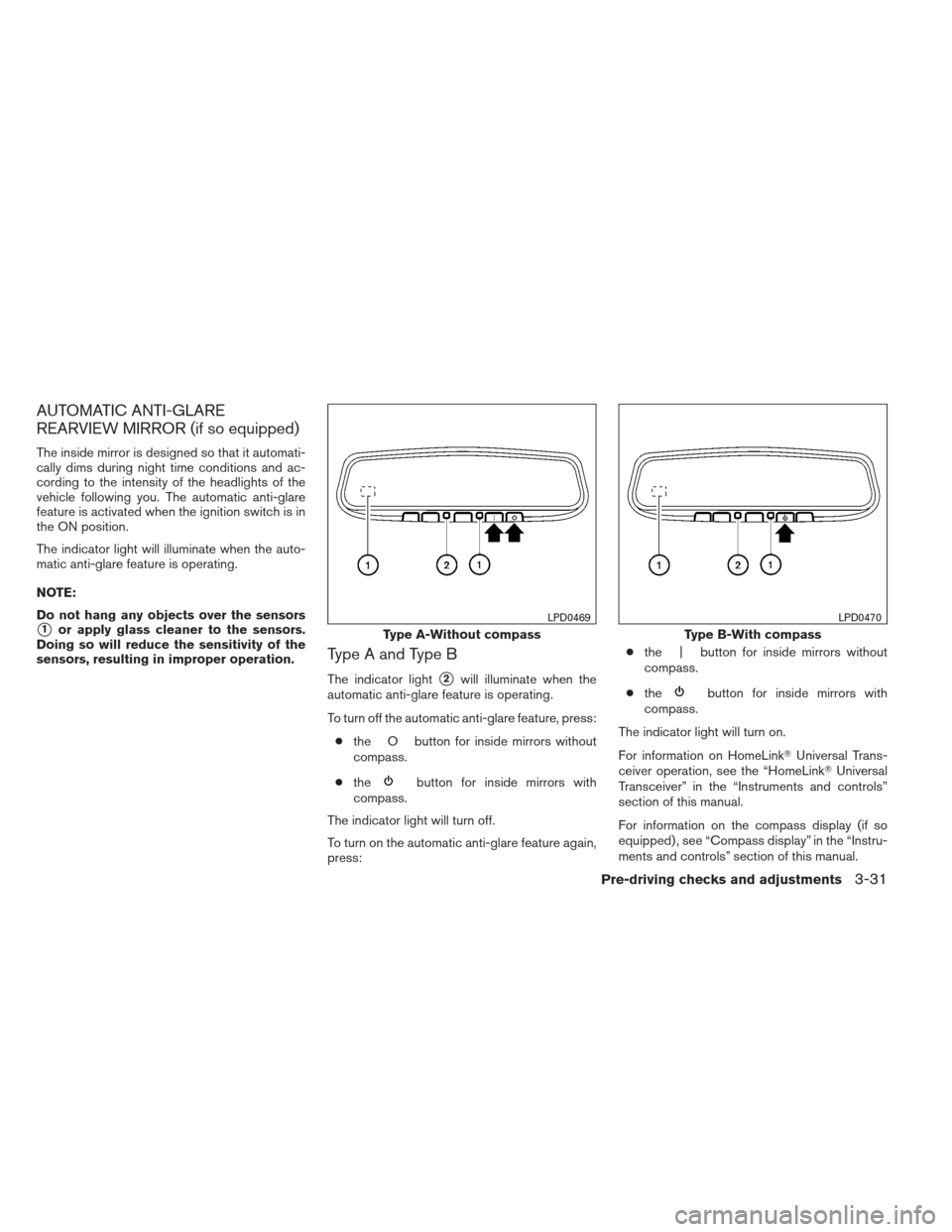 NISSAN ALTIMA COUPE 2012 D32 / 4.G Owners Manual AUTOMATIC ANTI-GLARE
REARVIEW MIRROR (if so equipped)
The inside mirror is designed so that it automati-
cally dims during night time conditions and ac-
cording to the intensity of the headlights of t NISSAN ALTIMA COUPE 2012 D32 / 4.G Owners Manual AUTOMATIC ANTI-GLARE
REARVIEW MIRROR (if so equipped)
The inside mirror is designed so that it automati-
cally dims during night time conditions and ac-
cording to the intensity of the headlights of t
