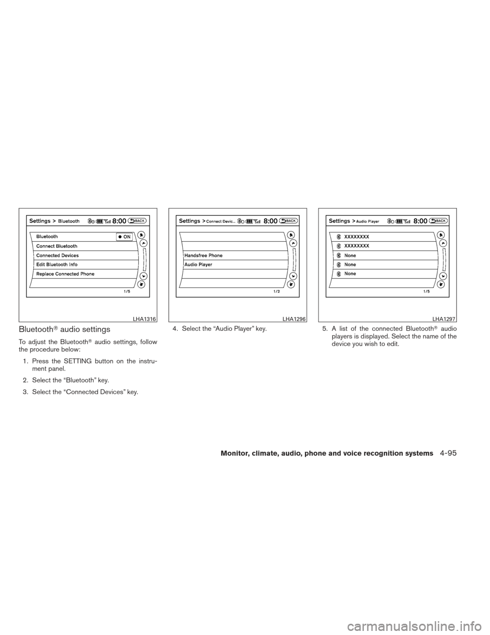 NISSAN ALTIMA COUPE 2012 D32 / 4.G Owners Manual Bluetoothaudio settings
To adjust the Bluetooth audio settings, follow
the procedure below:
1. Press the SETTING button on the instru- ment panel.
2. Select the “Bluetooth” key.
3. Select the 