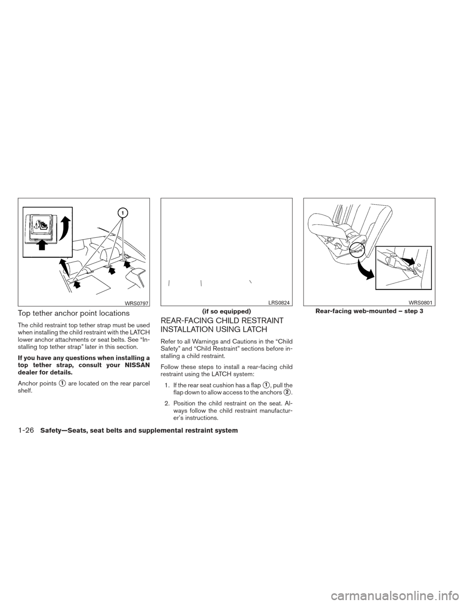NISSAN ALTIMA COUPE 2012 D32 / 4.G Owners Manual Top tether anchor point locations
The child restraint top tether strap must be used
when installing the child restraint with the LATCH
lower anchor attachments or seat belts. See “In-
stalling top t