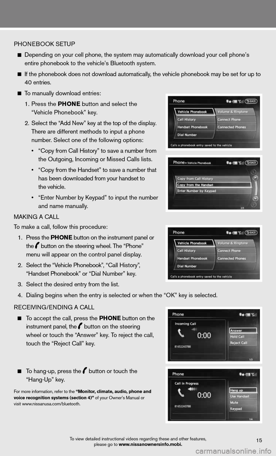 NISSAN ALTIMA COUPE 2012 D32 / 4.G Quick Reference Guide PHOneBOOk SeTu P
depending on your cell phone, the system may automatically download your \
cell phone’s
entire phonebook to the vehicle’s Bluetooth system.
If the phonebook d NISSAN ALTIMA COUPE 2012 D32 / 4.G Quick Reference Guide PHOneBOOk SeTu P
depending on your cell phone, the system may automatically download your \
cell phone’s
entire phonebook to the vehicle’s Bluetooth system.
If the phonebook d