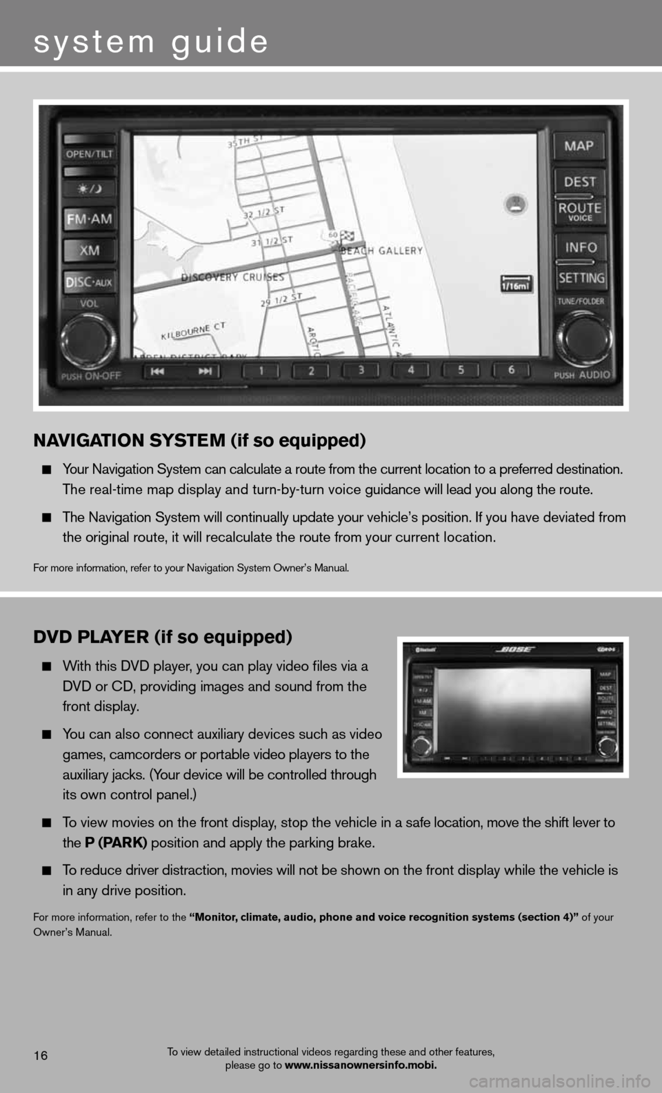 NISSAN ALTIMA COUPE 2012 D32 / 4.G Quick Reference Guide NAVIGATION SYSTEM (if so equipped)
Your navigation System can calculate a route from the current location to a preferred destination.
The real-time map display and turn-by-turn voice guidance NISSAN ALTIMA COUPE 2012 D32 / 4.G Quick Reference Guide NAVIGATION SYSTEM (if so equipped)
Your navigation System can calculate a route from the current location to a preferred destination.
The real-time map display and turn-by-turn voice guidance