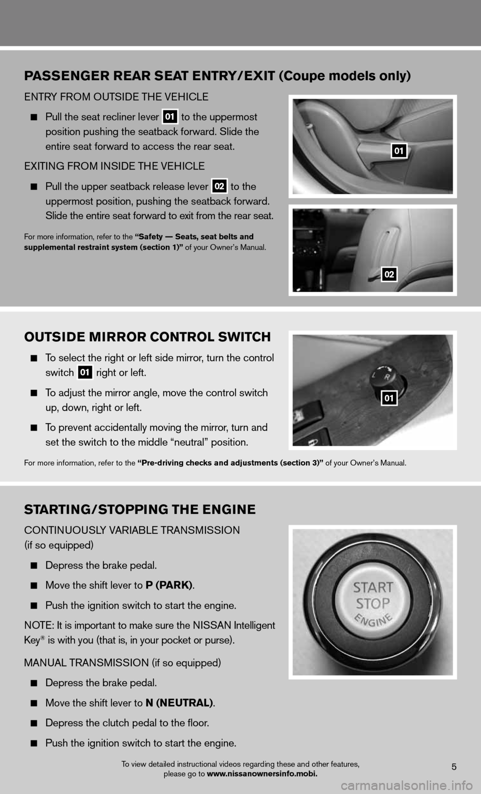 NISSAN ALTIMA COUPE 2012 D32 / 4.G Quick Reference Guide OUTSIDE MIRROR CONTROL SWITCh
To select the right or left side mirror , turn the control
switch
01 right or left.
To adjust the mirror angle, move the control switch
up, down, right or NISSAN ALTIMA COUPE 2012 D32 / 4.G Quick Reference Guide OUTSIDE MIRROR CONTROL SWITCh
To select the right or left side mirror , turn the control
switch
01 right or left.
To adjust the mirror angle, move the control switch
up, down, right or