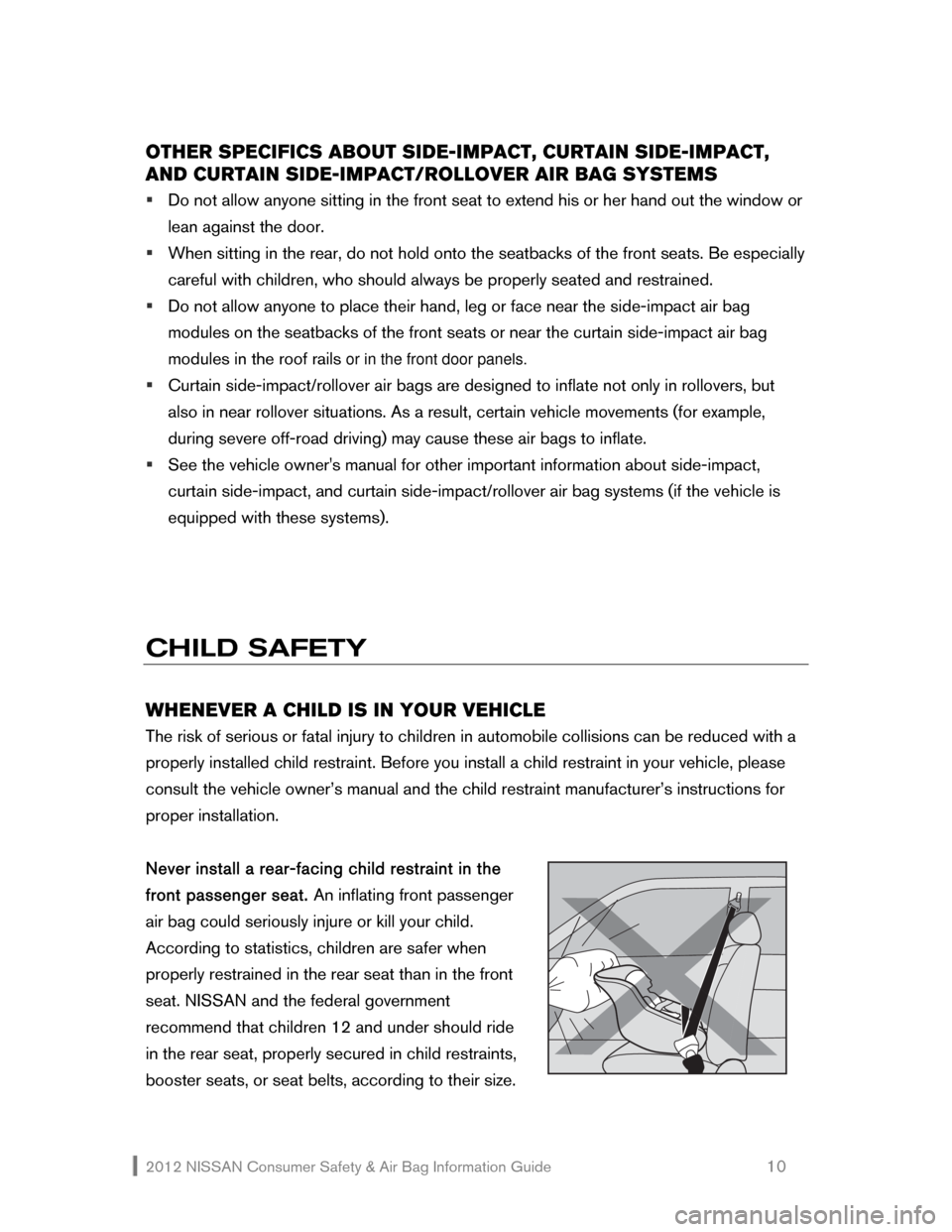 NISSAN MAXIMA 2012 A35 / 7.G Consumer Safety Air Bag Information Guide 2012 NISSAN Consumer Safety & Air Bag Information Guide 10
OTHER SPECIFICS ABOUT SIDE-IMPACT, CURTAIN SIDE-IMPACT,
AND CURTAIN SIDE-IMPACT/ROLLOVER NISSAN MAXIMA 2012 A35 / 7.G Consumer Safety Air Bag Information Guide 2012 NISSAN Consumer Safety & Air Bag Information Guide 10
OTHER SPECIFICS ABOUT SIDE-IMPACT, CURTAIN SIDE-IMPACT,
AND CURTAIN SIDE-IMPACT/ROLLOVER
