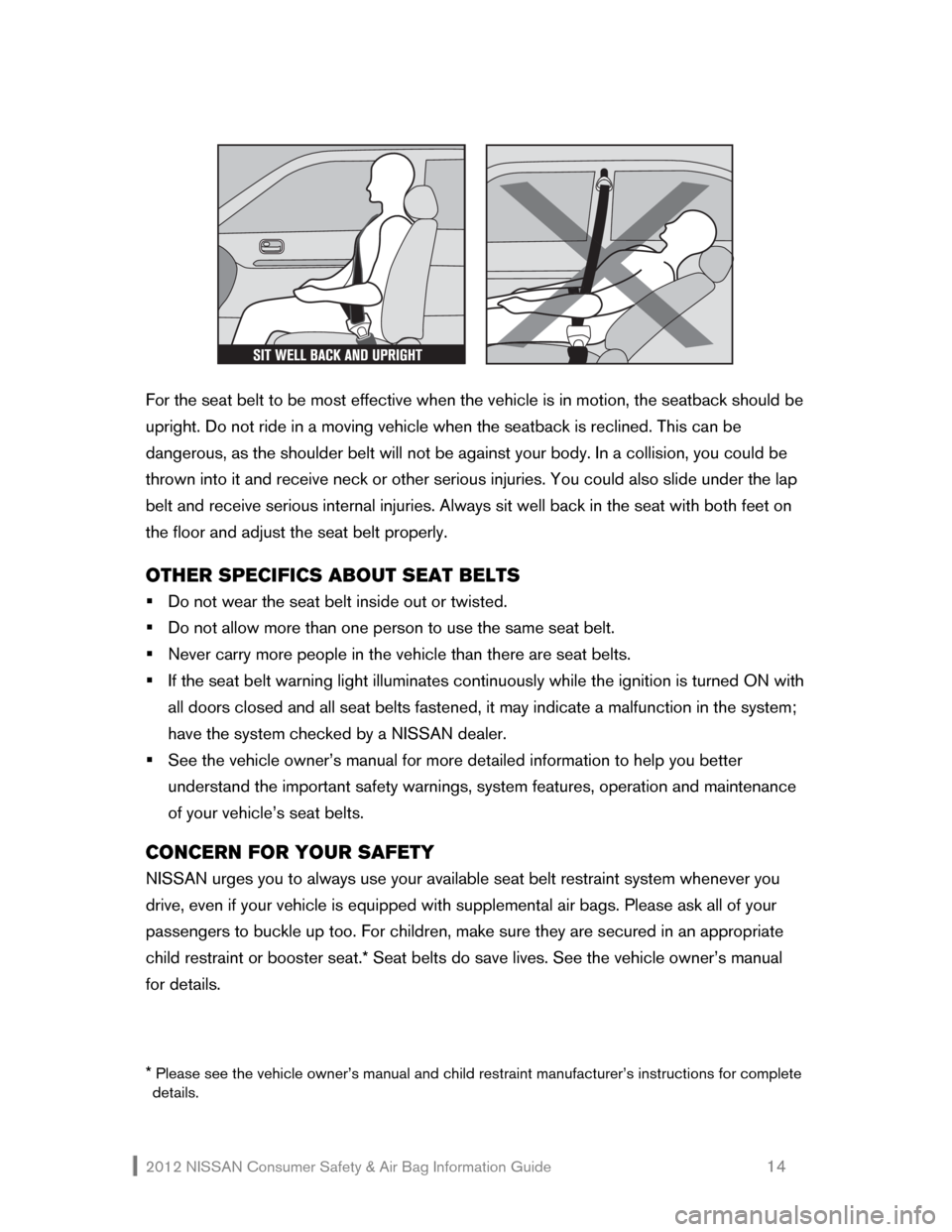 NISSAN MAXIMA 2012 A35 / 7.G Consumer Safety Air Bag Information Guide 2012 NISSAN Consumer Safety & Air Bag Information Guide 14
For the seat belt to be most effective when the vehicle is in motion, the seatback s NISSAN MAXIMA 2012 A35 / 7.G Consumer Safety Air Bag Information Guide 2012 NISSAN Consumer Safety & Air Bag Information Guide 14
For the seat belt to be most effective when the vehicle is in motion, the seatback s