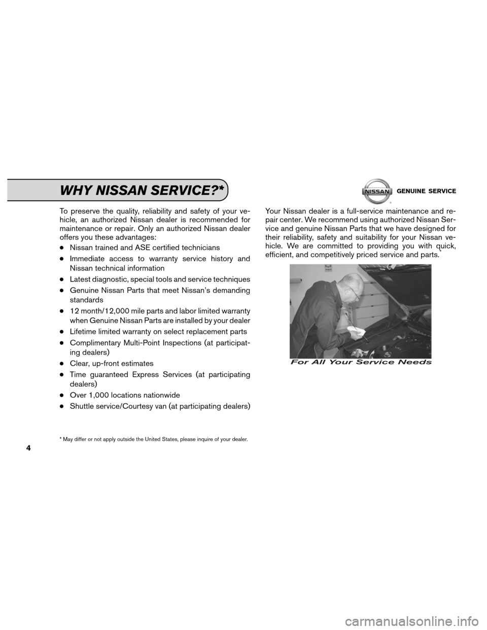 NISSAN MAXIMA 2012 A35 / 7.G Service And Maintenance Guide To preserve the quality, reliability and safety of your ve-
hicle, an authorized Nissan dealer is recommended for
maintenance or repair. Only an authorized Nissan dealer
offers you these advantages:
NISSAN MAXIMA 2012 A35 / 7.G Service And Maintenance Guide To preserve the quality, reliability and safety of your ve-
hicle, an authorized Nissan dealer is recommended for
maintenance or repair. Only an authorized Nissan dealer
offers you these advantages: