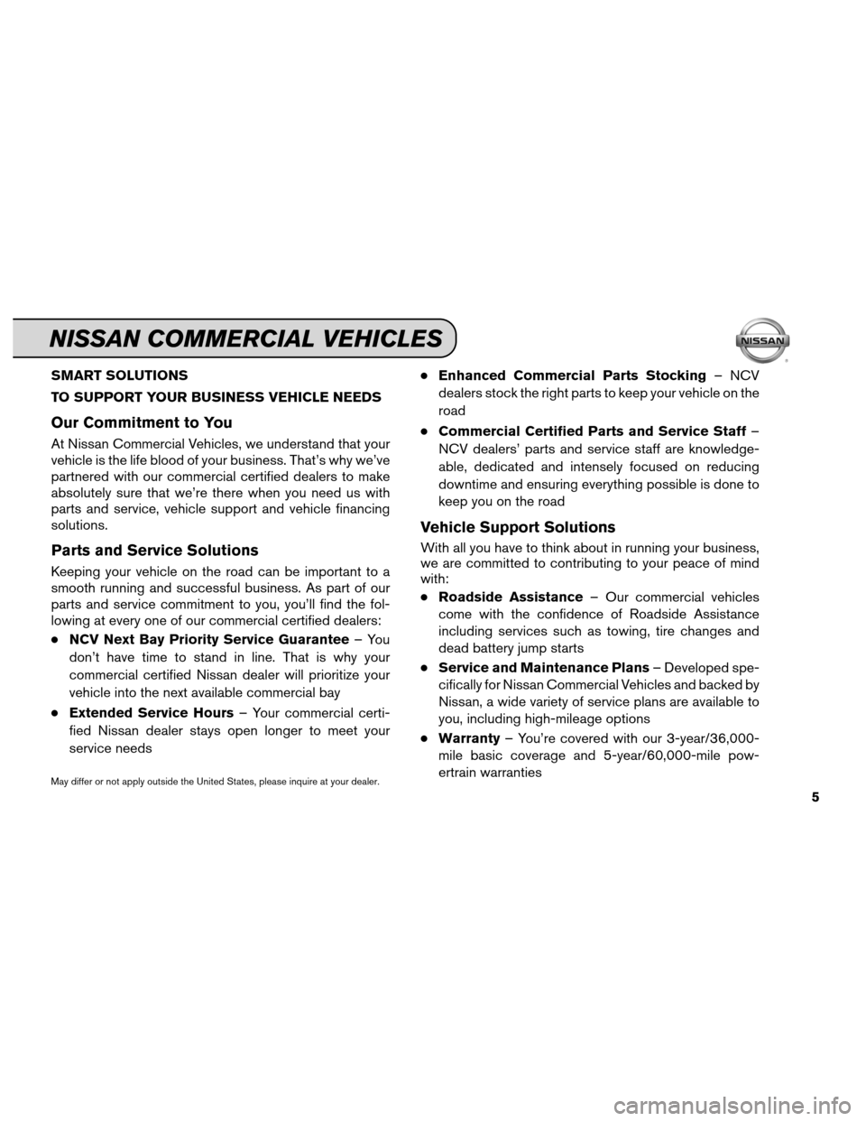 NISSAN MAXIMA 2012 A35 / 7.G Service And Maintenance Guide SMART SOLUTIONS
TO SUPPORT YOUR BUSINESS VEHICLE NEEDS
Our Commitment to You
At Nissan Commercial Vehicles, we understand that your
vehicle is the life blood of your business. That’s why we’ve
par NISSAN MAXIMA 2012 A35 / 7.G Service And Maintenance Guide SMART SOLUTIONS
TO SUPPORT YOUR BUSINESS VEHICLE NEEDS
Our Commitment to You
At Nissan Commercial Vehicles, we understand that your
vehicle is the life blood of your business. That’s why we’ve
par