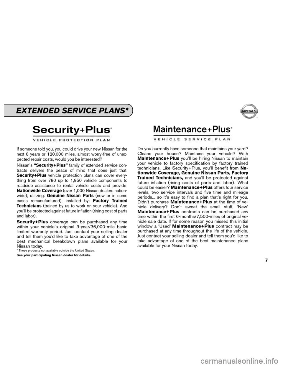NISSAN MAXIMA 2012 A35 / 7.G Service And Maintenance Guide If someone told you, you could drive your new Nissan for the
next 8 years or 120,000 miles, almost worry-free of unex-
pected repair costs, would you be interested?
Nissan’s“Security+Plus” famil NISSAN MAXIMA 2012 A35 / 7.G Service And Maintenance Guide If someone told you, you could drive your new Nissan for the
next 8 years or 120,000 miles, almost worry-free of unex-
pected repair costs, would you be interested?
Nissan’s“Security+Plus” famil