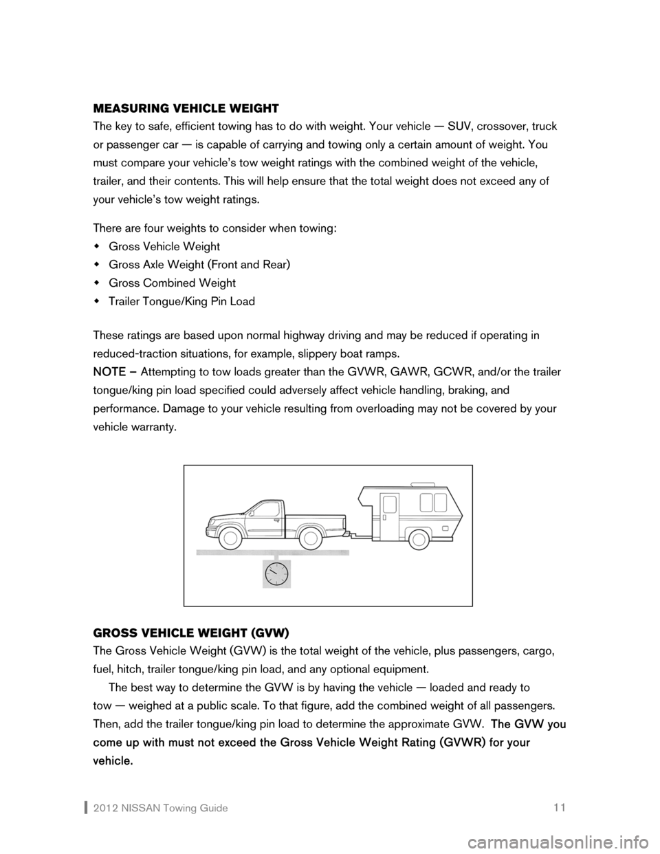 NISSAN CUBE 2012 3.G Towing Guide 2012 NISSAN Towing Guide 11 MEASURING VEHICLE WEIGHT
The key to safe, efficient towing has to do with weight. Your vehicle — SUV, crossover, truck
or passenger car — is capable of carrying a NISSAN CUBE 2012 3.G Towing Guide 2012 NISSAN Towing Guide 11 MEASURING VEHICLE WEIGHT
The key to safe, efficient towing has to do with weight. Your vehicle — SUV, crossover, truck
or passenger car — is capable of carrying a