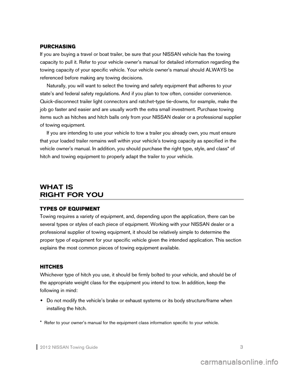 NISSAN CUBE 2012 3.G Towing Guide 2012 NISSAN Towing Guide 3 PURCHASING
If you are buying a travel or boat trailer, be sure that your NISSAN vehicle has the towing
capacity to pull it. Refer to your vehicle owner’s manual for NISSAN CUBE 2012 3.G Towing Guide 2012 NISSAN Towing Guide 3 PURCHASING
If you are buying a travel or boat trailer, be sure that your NISSAN vehicle has the towing
capacity to pull it. Refer to your vehicle owner’s manual for