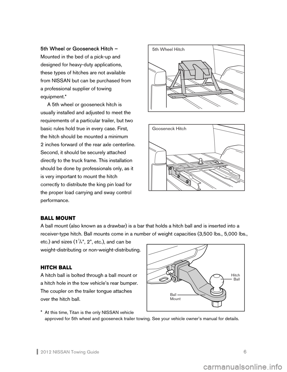 NISSAN CUBE 2012 3.G Towing Guide  2012 NISSAN Towing Guide    6 5th Wheel or Gooseneck Hitch – 
Mounted in the bed of a pick-up and 
designed for heavy-duty applications, 
these types of hitches are not available 
from NISSAN but c