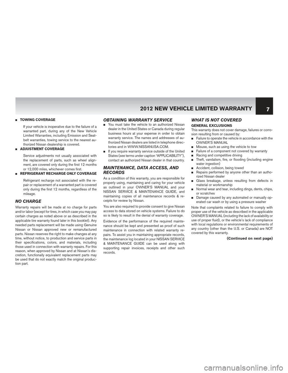 NISSAN MAXIMA 2012 A35 / 7.G Warranty Booklet TOWING COVERAGEIf your vehicle is inoperative due to the failure of a
warranted part, during any of the New Vehicle
Limited Warranties, including Emission and Seat-
belt warranties, towing service to