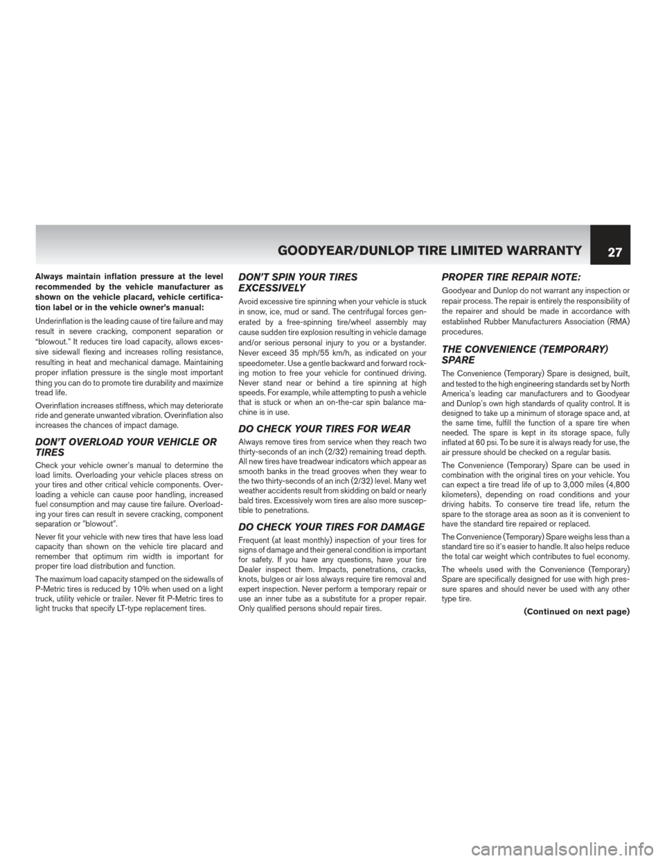 NISSAN MAXIMA 2012 A35 / 7.G Warranty Booklet Always maintain inflation pressure at the level
recommended by the vehicle manufacturer as
shown on the vehicle placard, vehicle certifica-
tion label or in the vehicle owner’s manual:
Underinflatio