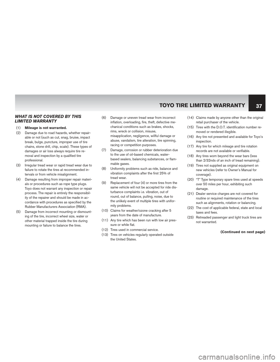 NISSAN MAXIMA 2012 A35 / 7.G Warranty Booklet WHAT IS NOT COVERED BY THIS
LIMITED WARRANTY
(1)Mileage is not warranted.
(2) Damage due to road hazards, whether repair- able or not (such as cut, snag, bruise, impact
break, bulge, puncture, imprope NISSAN MAXIMA 2012 A35 / 7.G Warranty Booklet WHAT IS NOT COVERED BY THIS
LIMITED WARRANTY
(1)Mileage is not warranted.
(2) Damage due to road hazards, whether repair- able or not (such as cut, snag, bruise, impact
break, bulge, puncture, imprope