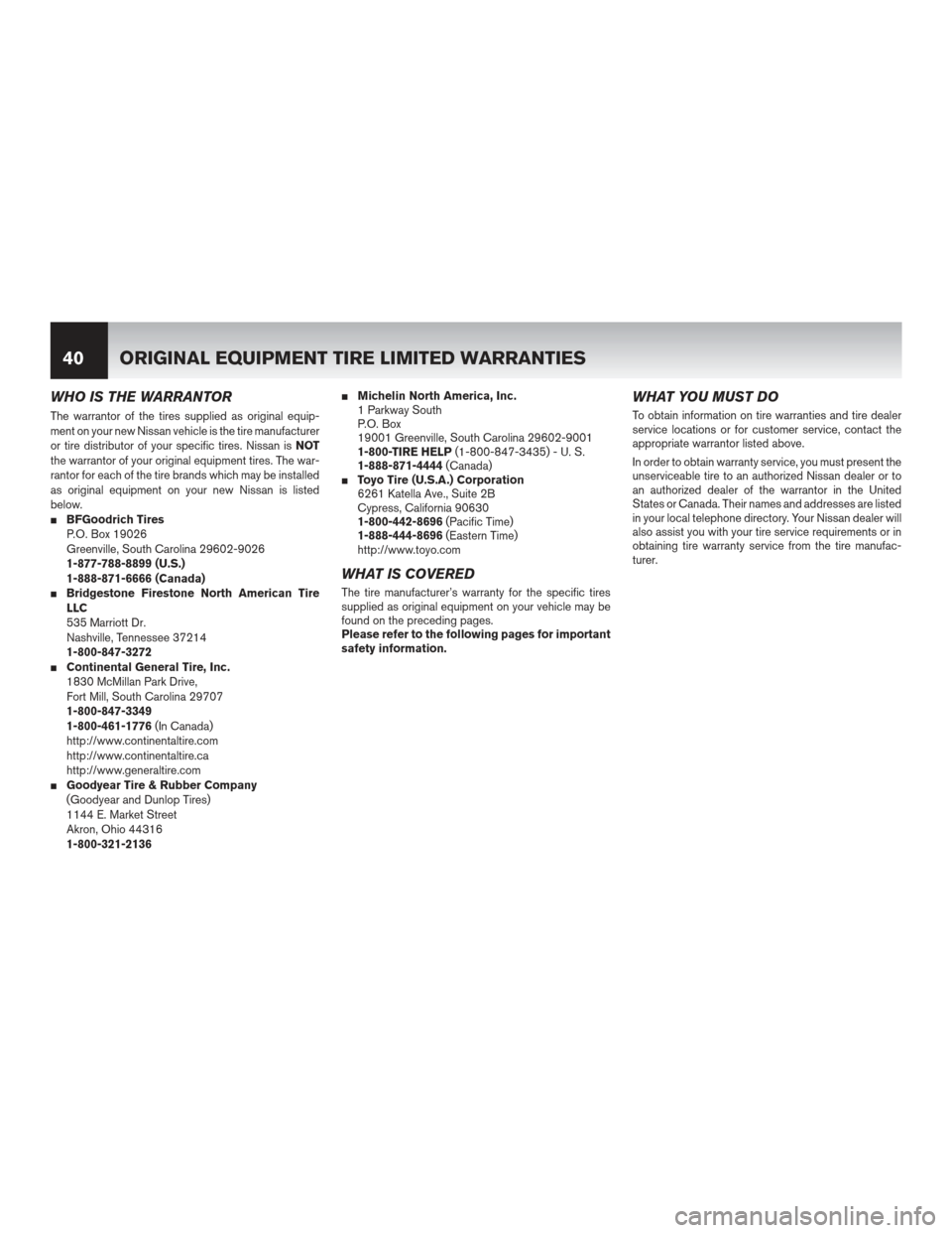 NISSAN MAXIMA 2012 A35 / 7.G Warranty Booklet WHO IS THE WARRANTOR
The warrantor of the tires supplied as original equip-
ment on your new Nissan vehicle is the tire manufacturer
or tire distributor of your specific tires. Nissan isNOT
the warran NISSAN MAXIMA 2012 A35 / 7.G Warranty Booklet WHO IS THE WARRANTOR
The warrantor of the tires supplied as original equip-
ment on your new Nissan vehicle is the tire manufacturer
or tire distributor of your specific tires. Nissan isNOT
the warran