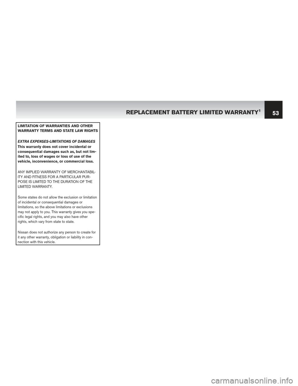 NISSAN MAXIMA 2012 A35 / 7.G Warranty Booklet LIMITATION OF WARRANTIES AND OTHER
WARRANTY TERMS AND STATE LAW RIGHTS
EXTRA EXPENSES-LIMITATIONS OF DAMAGES
This warranty does not cover incidental or
consequential damages such as, but not lim-
ited