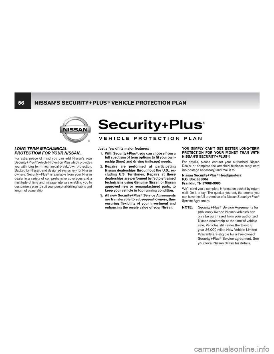 NISSAN MAXIMA 2012 A35 / 7.G Warranty Booklet LONG TERM MECHANICAL
PROTECTION FOR YOUR NISSAN...
For extra peace of mind you can add Nissan’s own
Security+PlusVehicle Protection Plan which provides
you with long term mechanical breakdown prote