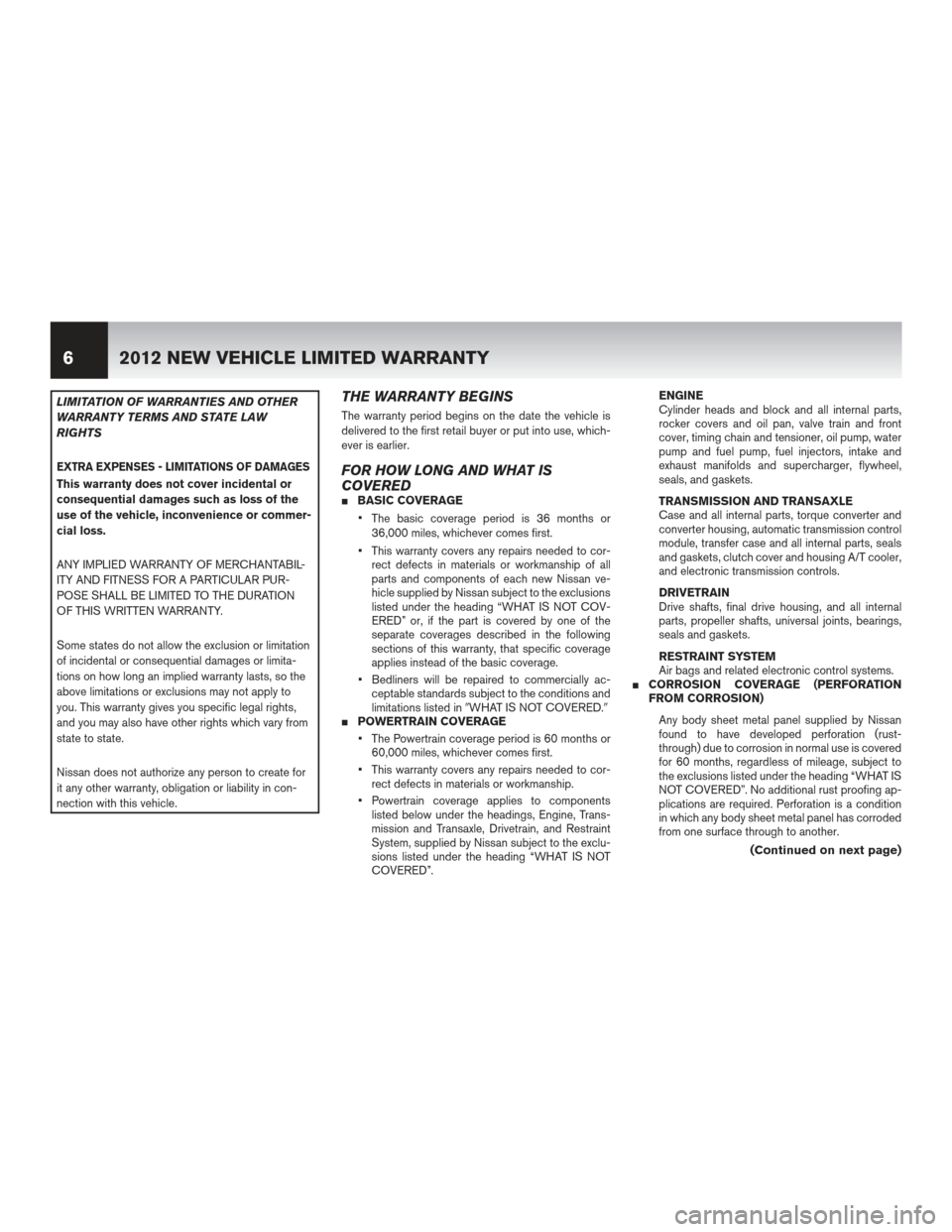 NISSAN MAXIMA 2012 A35 / 7.G Warranty Booklet LIMITATION OF WARRANTIES AND OTHER
WARRANTY TERMS AND STATE LAW
RIGHTS
EXTRA EXPENSES - LIMITATIONS OF DAMAGES
This warranty does not cover incidental or
consequential damages such as loss of the
use NISSAN MAXIMA 2012 A35 / 7.G Warranty Booklet LIMITATION OF WARRANTIES AND OTHER
WARRANTY TERMS AND STATE LAW
RIGHTS
EXTRA EXPENSES - LIMITATIONS OF DAMAGES
This warranty does not cover incidental or
consequential damages such as loss of the
use