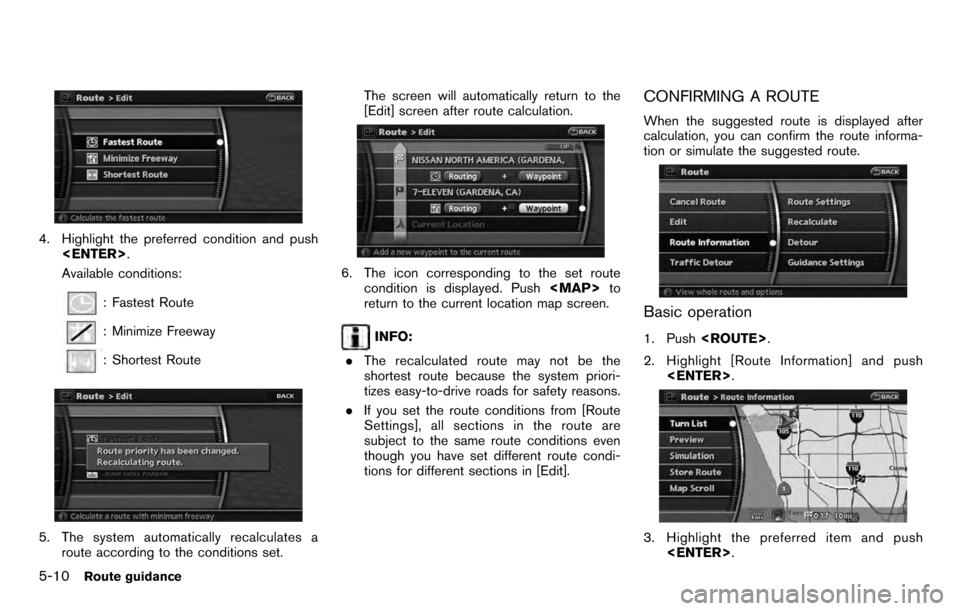 NISSAN PATHFINDER 2012 R52 / 4.G 06IT Navigation Manual 4. Highlight the preferred condition and push<ENTER> .
Available conditions:
: Fastest Route
: Minimize Freeway
: Shortest Route
5. The system automatically recalculates a route according to the condi NISSAN PATHFINDER 2012 R52 / 4.G 06IT Navigation Manual 4. Highlight the preferred condition and push<ENTER> .
Available conditions:
: Fastest Route
: Minimize Freeway
: Shortest Route
5. The system automatically recalculates a route according to the condi