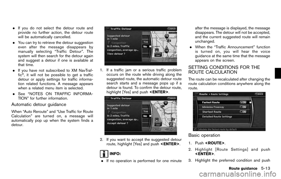 NISSAN PATHFINDER 2012 R52 / 4.G 06IT Navigation Manual .If you do not select the detour route and
provide no further action, the detour route
will be automatically cancelled.
. You can try to retrieve the detour suggestion
even after the message disappear