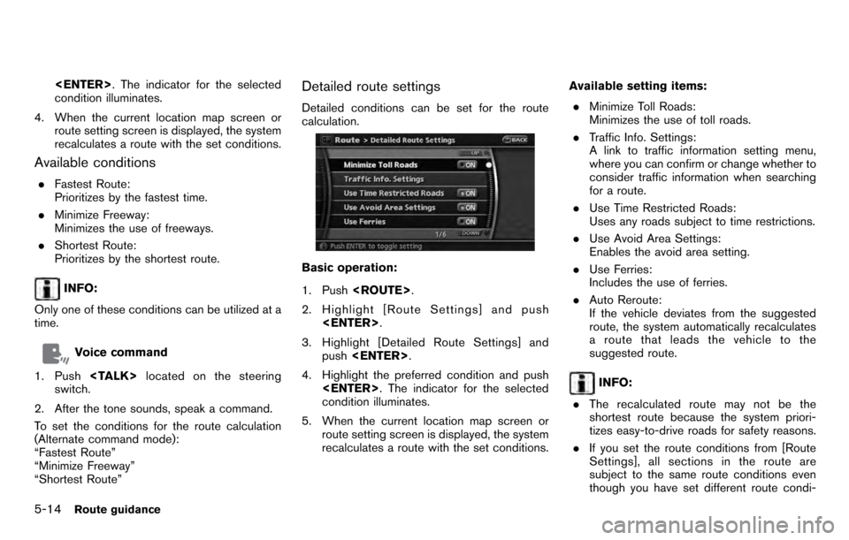NISSAN PATHFINDER 2012 R52 / 4.G 06IT Navigation Manual <ENTER>. The indicator for the selected
condition illuminates.
4. When the current location map screen or route setting screen is displayed, the system
recalculates a route with the set conditions.
Av