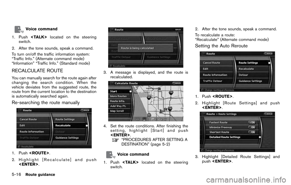 NISSAN PATHFINDER 2012 R52 / 4.G 06IT Navigation Manual Voice command
1. Push <TALK> located on the steering
switch.
2. After the tone sounds, speak a command.
To turn on/off the traffic information system:
“Traffic Info.” (Alternate command mode)
“I NISSAN PATHFINDER 2012 R52 / 4.G 06IT Navigation Manual Voice command
1. Push <TALK> located on the steering
switch.
2. After the tone sounds, speak a command.
To turn on/off the traffic information system:
“Traffic Info.” (Alternate command mode)
“I