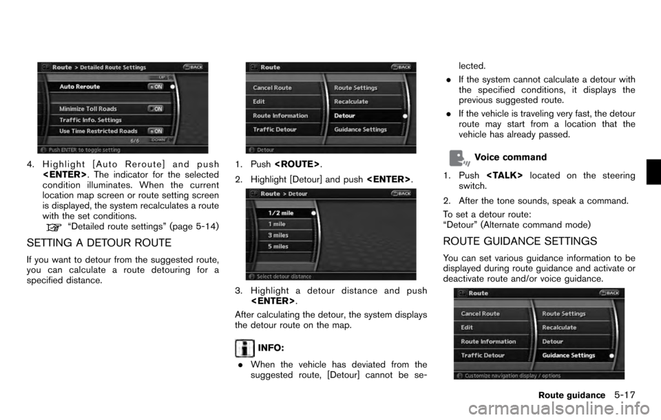 NISSAN PATHFINDER 2012 R52 / 4.G 06IT Navigation Manual 4. Highlight [Auto Reroute] and push<ENTER> . The indicator for the selected
condition illuminates. When the current
location map screen or route setting screen
is displayed, the system recalculates a