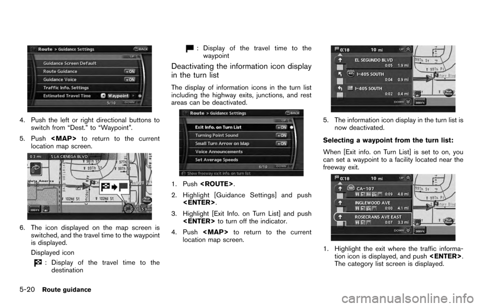 NISSAN PATHFINDER 2012 R52 / 4.G 06IT Navigation Manual 4. Push the left or right directional buttons toswitch from “Dest.” to “Waypoint”.
5. Push <MAP>to return to the current
location map screen.
6. The icon displayed on the map screen is switche NISSAN PATHFINDER 2012 R52 / 4.G 06IT Navigation Manual 4. Push the left or right directional buttons toswitch from “Dest.” to “Waypoint”.
5. Push <MAP>to return to the current
location map screen.
6. The icon displayed on the map screen is switche