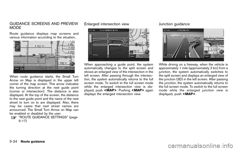 NISSAN PATHFINDER 2012 R52 / 4.G 06IT Navigation Manual GUIDANCE SCREENS AND PREVIEW
MODE
Route guidance displays map screens and
various information according to the situation.
When route guidance starts, the Small Turn
Arrow on Map is displayed in the up NISSAN PATHFINDER 2012 R52 / 4.G 06IT Navigation Manual GUIDANCE SCREENS AND PREVIEW
MODE
Route guidance displays map screens and
various information according to the situation.
When route guidance starts, the Small Turn
Arrow on Map is displayed in the up