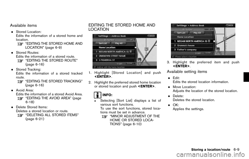 NISSAN PATHFINDER 2012 R52 / 4.G 06IT Navigation Manual Available items
.Stored Location:
Edits the information of a stored home and
location.
“EDITING THE STORED HOME AND
LOCATION” (page 6-9)
. Stored Routes:
Edits the information of a stored route.
NISSAN PATHFINDER 2012 R52 / 4.G 06IT Navigation Manual Available items
.Stored Location:
Edits the information of a stored home and
location.
“EDITING THE STORED HOME AND
LOCATION” (page 6-9)
. Stored Routes:
Edits the information of a stored route.