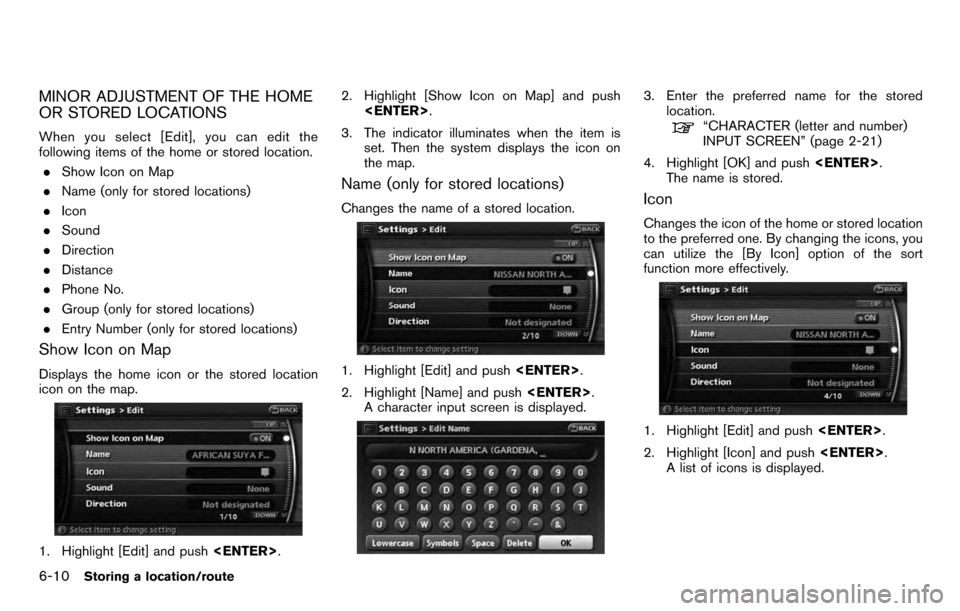 NISSAN PATHFINDER 2012 R52 / 4.G 06IT Navigation Manual MINOR ADJUSTMENT OF THE HOME
OR STORED LOCATIONS
When you select [Edit], you can edit the
following items of the home or stored location.. Show Icon on Map
. Name (only for stored locations)
. Icon
. 