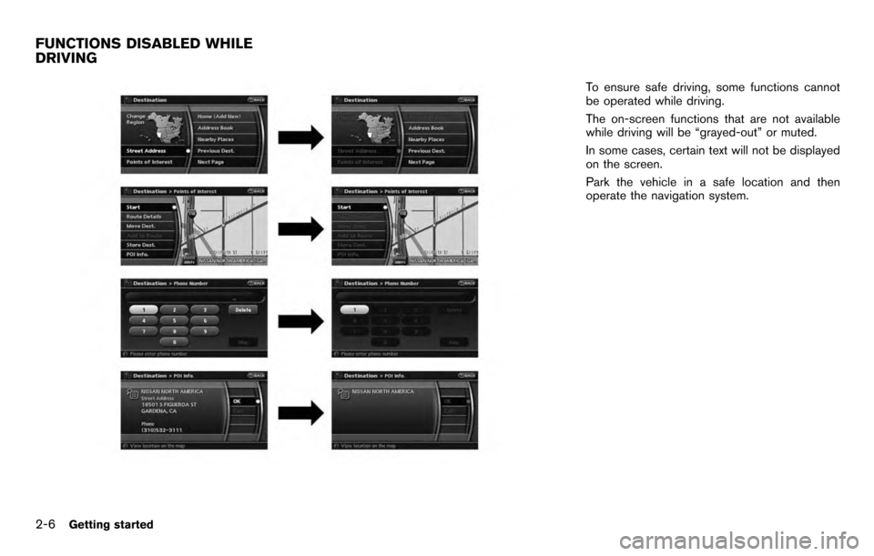 NISSAN PATHFINDER 2012 R52 / 4.G 06IT Navigation Manual To ensure safe driving, some functions cannot
be operated while driving.
The on-screen functions that are not available
while driving will be “grayed-out” or muted.
In some cases, certain text wil
