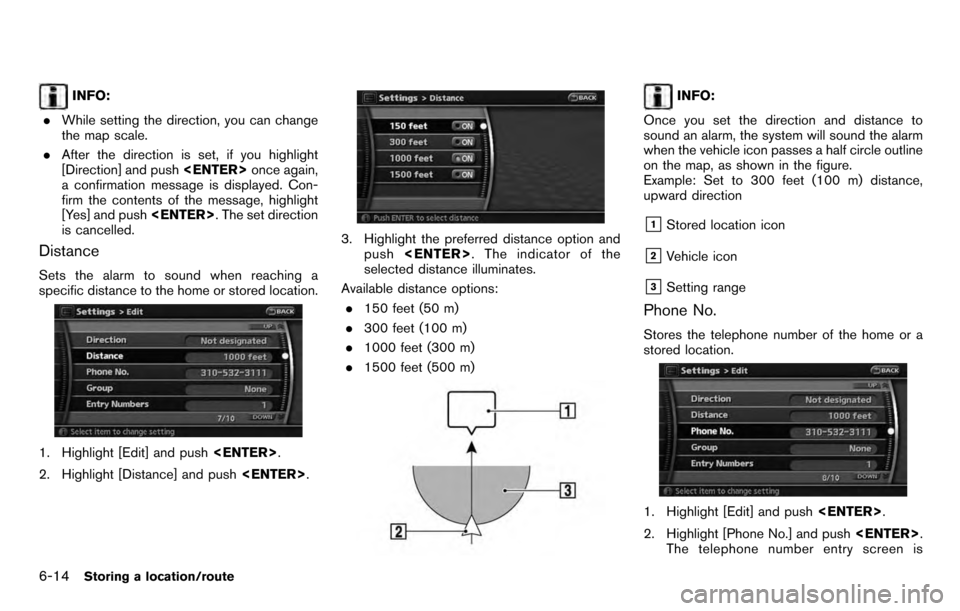NISSAN PATHFINDER 2012 R52 / 4.G 06IT Navigation Manual INFO:
. While setting the direction, you can change
the map scale.
. After the direction is set, if you highlight
[Direction] and push <ENTER>once again,
a confirmation message is displayed. Con-
firm