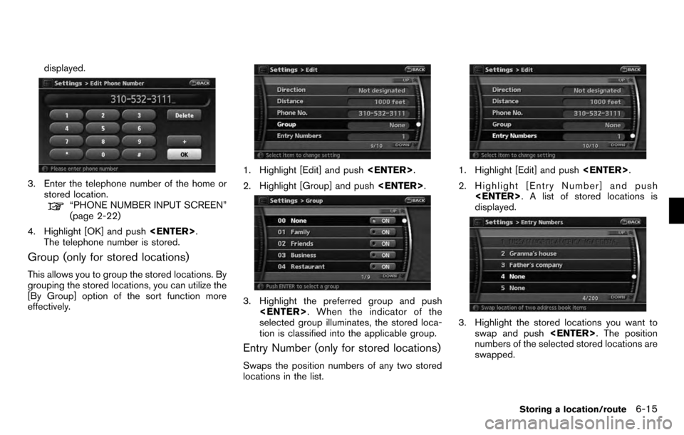NISSAN PATHFINDER 2012 R52 / 4.G 06IT Navigation Manual displayed.
3. Enter the telephone number of the home orstored location.
“PHONE NUMBER INPUT SCREEN”
(page 2-22)
4. Highlight [OK] and push <ENTER>.
The telephone number is stored.
Group (only for 