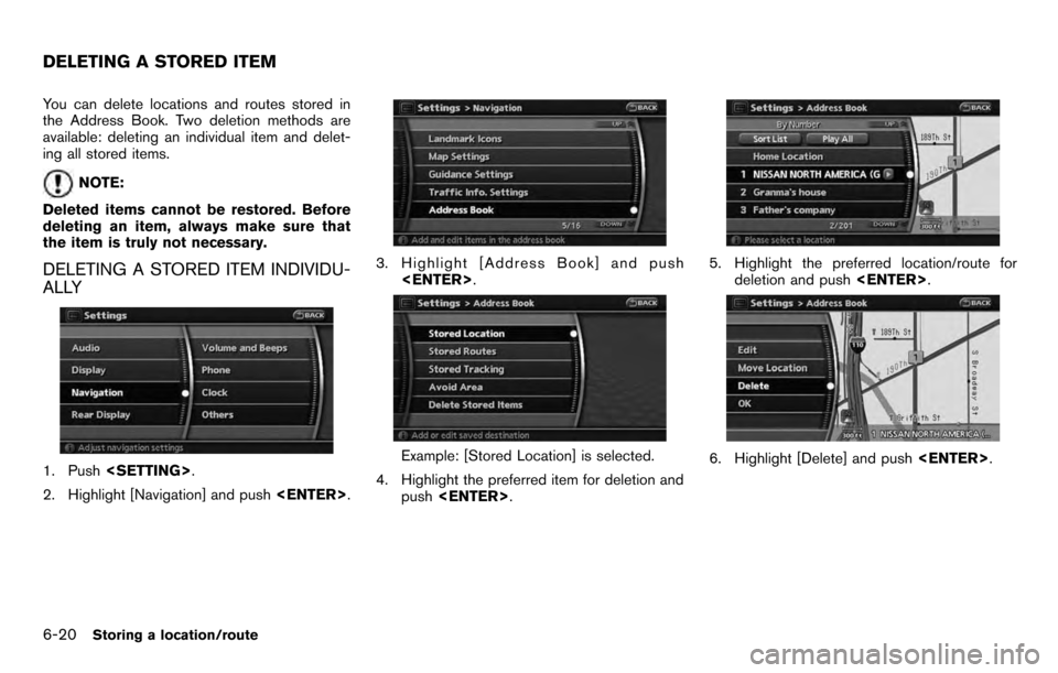NISSAN PATHFINDER 2012 R52 / 4.G 06IT Navigation Manual You can delete locations and routes stored in
the Address Book. Two deletion methods are
available: deleting an individual item and delet-
ing all stored items.
NOTE:
Deleted items cannot be restored.