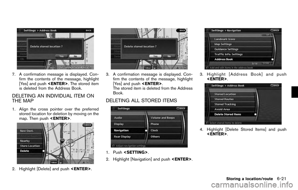 NISSAN PATHFINDER 2012 R52 / 4.G 06IT Navigation Manual 7. A confirmation message is displayed. Con-firm the contents of the message, highlight
[Yes] and push <ENTER>. The stored item
is deleted from the Address Book.
DELETING AN INDIVIDUAL ITEM ON
THE MAP