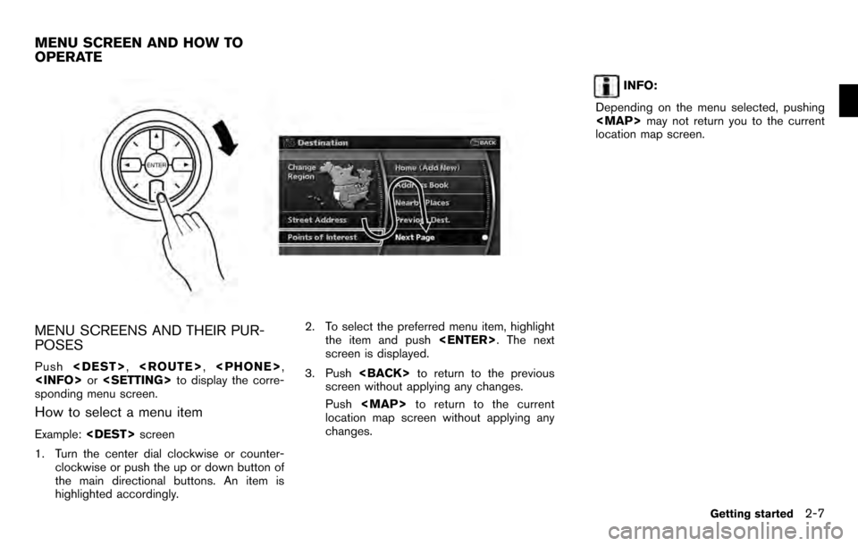 NISSAN PATHFINDER 2012 R52 / 4.G 06IT Navigation Manual MENU SCREENS AND THEIR PUR-
POSES
Push<DEST> ,<ROUTE> ,<PHONE>,
<INFO> or<SETTING> to display the corre-
sponding menu screen.
How to select a menu item
Example: <DEST> screen
1. Turn the center dial 