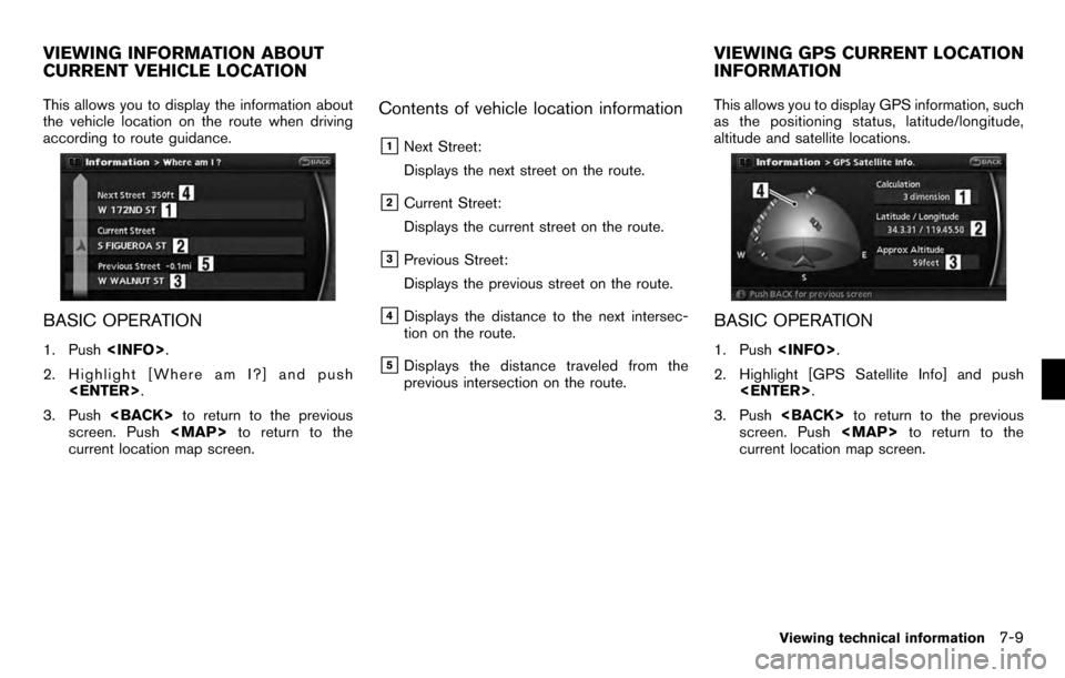 NISSAN PATHFINDER 2012 R52 / 4.G 06IT Navigation Manual This allows you to display the information about
the vehicle location on the route when driving
according to route guidance.
BASIC OPERATION
1. Push<INFO>.
2. Highlight [Where am I?] and push <ENTER> 