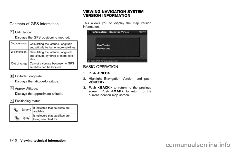 NISSAN PATHFINDER 2012 R52 / 4.G 06IT Navigation Manual Contents of GPS information
&1Calculation:
Displays the GPS positioning method.
3-dimensionCalculating the latitude, longitude
and altitude by four or more satellites.
2-dimension Calculating the lati