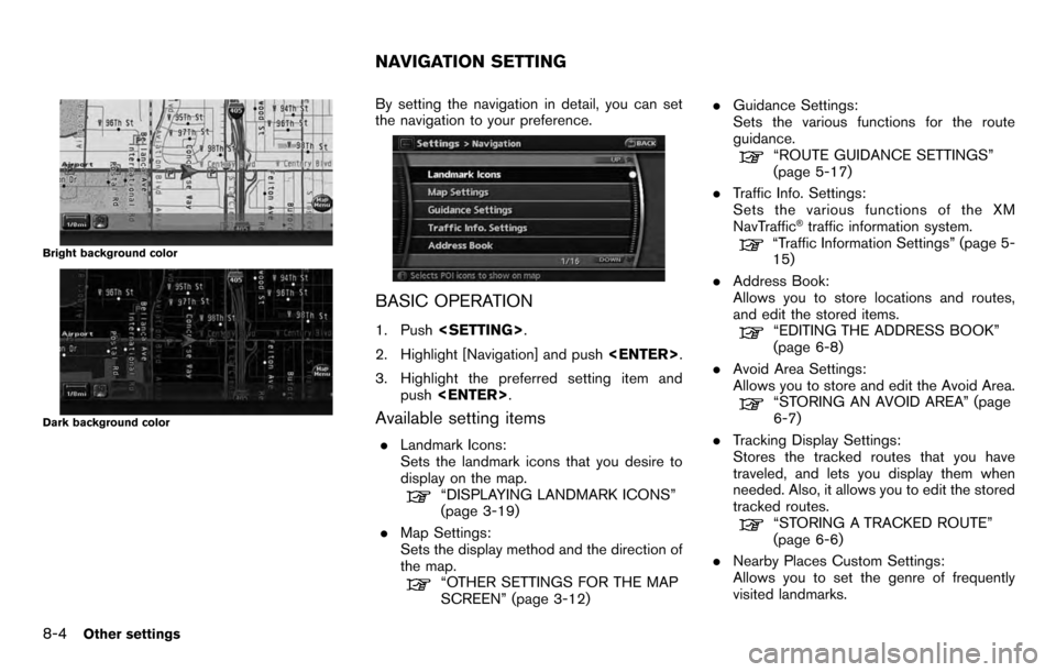 NISSAN PATHFINDER 2012 R52 / 4.G 06IT Navigation Manual Bright background color
Dark background color
By setting the navigation in detail, you can set
the navigation to your preference.
BASIC OPERATION
1. Push<SETTING> .
2. Highlight [Navigation] and push 