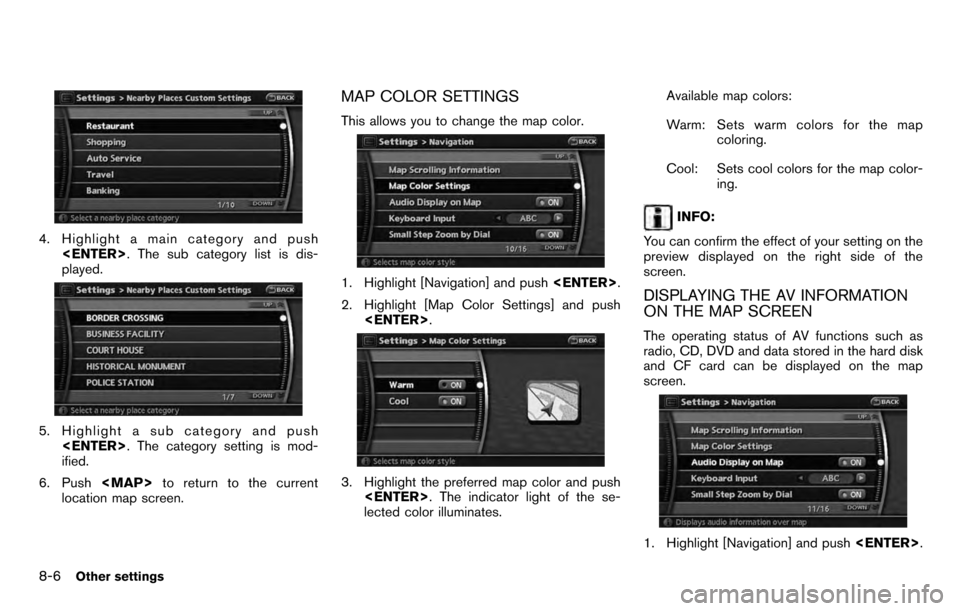 NISSAN PATHFINDER 2012 R52 / 4.G 06IT Navigation Manual 4. Highlight a main category and push<ENTER> . The sub category list is dis-
played.
5. Highlight a sub category and push
<ENTER> . The category setting is mod-
ified.
6. Push <MAP>to return to the cu