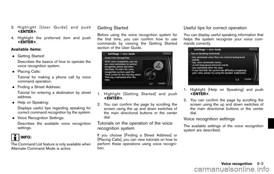 NISSAN PATHFINDER 2012 R52 / 4.G 06IT Navigation Manual 3. Highlight [User Guide] and push<ENTER> .
4. Highlight the preferred item and push <ENTER> .
Available items: . Getting Started:
Describes the basics of how to operate the
voice recognition system.
