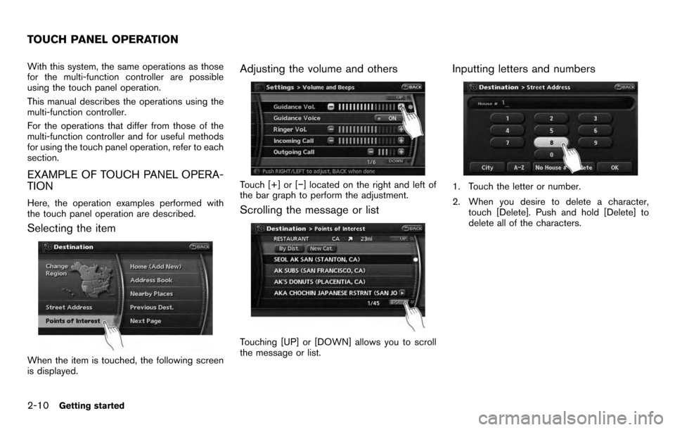 NISSAN PATHFINDER 2012 R52 / 4.G 06IT Navigation Manual With this system, the same operations as those
for the multi-function controller are possible
using the touch panel operation.
This manual describes the operations using the
multi-function controller. NISSAN PATHFINDER 2012 R52 / 4.G 06IT Navigation Manual With this system, the same operations as those
for the multi-function controller are possible
using the touch panel operation.
This manual describes the operations using the
multi-function controller.