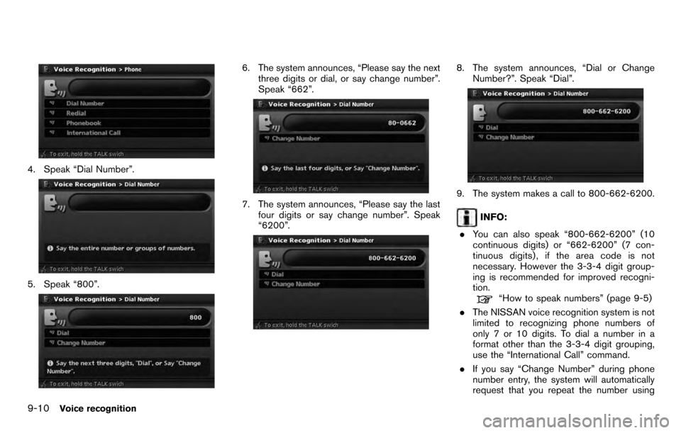 NISSAN PATHFINDER 2012 R52 / 4.G 06IT Navigation Manual 4. Speak “Dial Number”.
5. Speak “800”.
6. The system announces, “Please say the nextthree digits or dial, or say change number”.
Speak “662”.
7. The system announces, “Please say th