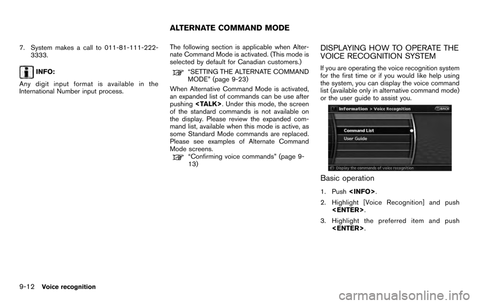 NISSAN PATHFINDER 2012 R52 / 4.G 06IT Navigation Manual 7. System makes a call to 011-81-111-222-3333.
INFO:
Any digit input format is available in the
International Number input process. The following section is applicable when Alter-
nate Command Mode is NISSAN PATHFINDER 2012 R52 / 4.G 06IT Navigation Manual 7. System makes a call to 011-81-111-222-3333.
INFO:
Any digit input format is available in the
International Number input process. The following section is applicable when Alter-
nate Command Mode is