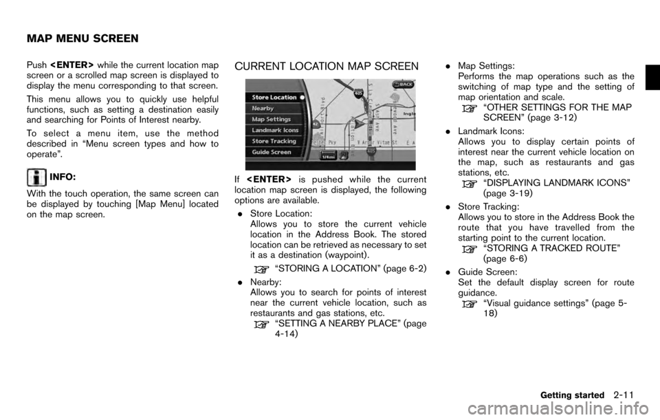 NISSAN PATHFINDER 2012 R52 / 4.G 06IT Navigation Manual Push<ENTER> while the current location map
screen or a scrolled map screen is displayed to
display the menu corresponding to that screen.
This menu allows you to quickly use helpful
functions, such as NISSAN PATHFINDER 2012 R52 / 4.G 06IT Navigation Manual Push<ENTER> while the current location map
screen or a scrolled map screen is displayed to
display the menu corresponding to that screen.
This menu allows you to quickly use helpful
functions, such as