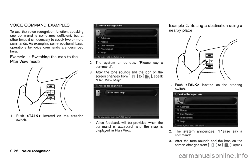 NISSAN PATHFINDER 2012 R52 / 4.G 06IT Navigation Manual VOICE COMMAND EXAMPLES
To use the voice recognition function, speaking
one command is sometimes sufficient, but at
other times it is necessary to speak two or more
commands. As examples, some addition
