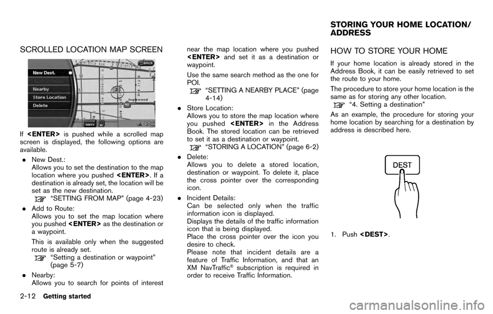 NISSAN PATHFINDER 2012 R52 / 4.G 06IT Navigation Manual SCROLLED LOCATION MAP SCREEN
If<ENTER> is pushed while a scrolled map
screen is displayed, the following options are
available.
. New Dest.:
Allows you to set the destination to the map
location where NISSAN PATHFINDER 2012 R52 / 4.G 06IT Navigation Manual SCROLLED LOCATION MAP SCREEN
If<ENTER> is pushed while a scrolled map
screen is displayed, the following options are
available.
. New Dest.:
Allows you to set the destination to the map
location where