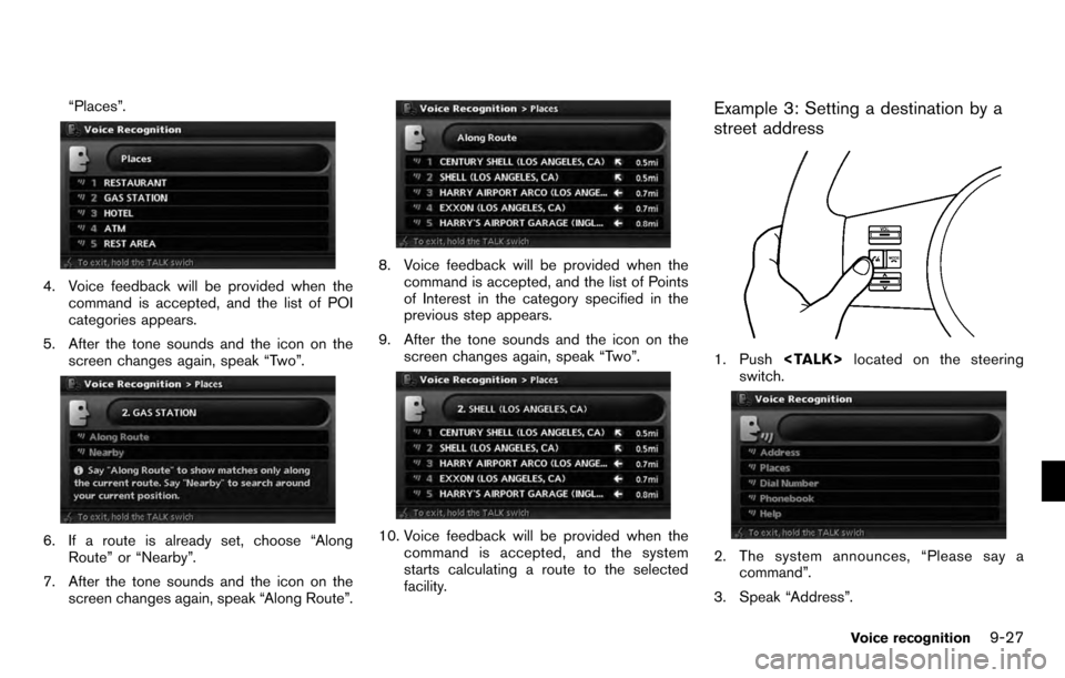 NISSAN PATHFINDER 2012 R52 / 4.G 06IT Navigation Manual “Places”.
4. Voice feedback will be provided when thecommand is accepted, and the list of POI
categories appears.
5. After the tone sounds and the icon on the screen changes again, speak “Two”